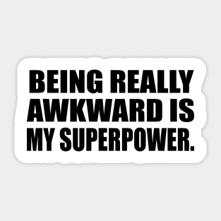 Being really awkward is my superpower Sticker